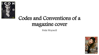 Codes and Conventions of a
magazine cover
Frida Waywell
 