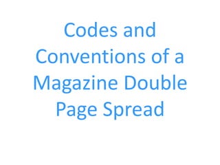 Codes and
Conventions of a
Magazine Double
  Page Spread
 