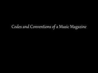 Codes and Conventions of a Music Magazine
 