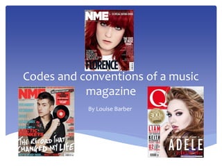 Codes and conventions of a music
magazine
By Louise Barber
 