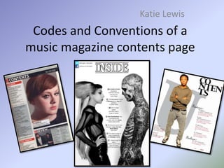 Codes and Conventions of a
music magazine contents page
Katie Lewis
 