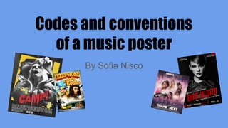 Codes and conventions
of a music poster
By Sofia Nisco
 