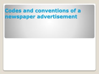 Codes and conventions of a
newspaper advertisement
 