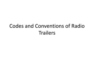 Codes and Conventions of Radio
Trailers
 