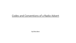 Codes and Conventions of a Radio Advert
By Olivia Bent
 
