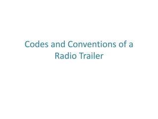 Codes and Conventions of a
Radio Trailer
 