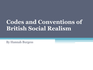 Codes and Conventions of British Social Realism By Hannah Burgess 