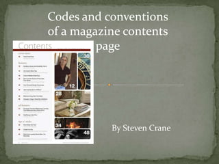 Codes and conventions
of a magazine contents
         page




           By Steven Crane
 