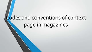 Codes and conventions of context
page in magazines
 