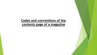 Codes and conventions of the
contents page of a magazine
 