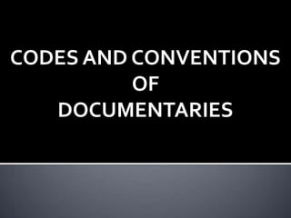 Codes and Conventions of Documentaries | PPT