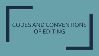CODES AND CONVENTIONS
OF EDITING
 