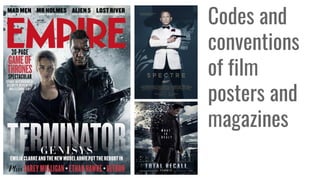 Codes and
conventions
of film
posters and
magazines
 