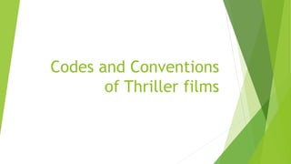 Codes and Conventions
of Thriller films
 