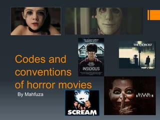 Codes and
conventions
of horror movies
By Mahfuza
 