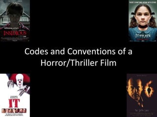 Codes and Conventions of a
Horror/Thriller Film

 