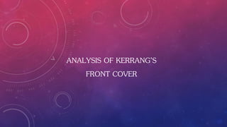 ANALYSIS OF KERRANG’S
FRONT COVER
 