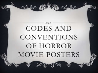 CODES AND
CONVENTIONS
OF HORROR
MOVIE POSTERS
 