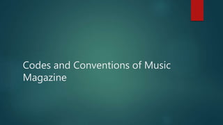 Codes and Conventions of Music
Magazine
 