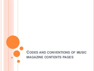CODES AND CONVENTIONS OF MUSIC
MAGAZINE CONTENTS PAGES
 
