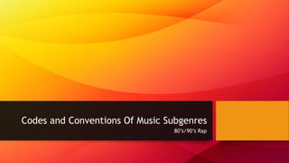Codes and Conventions Of Music Subgenres
80’s/90’s Rap
 