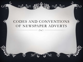 CODES AND CONVENTIONS
OF NEWSPAPER ADVERTS
 