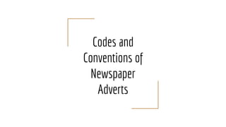 Codes and
Conventions of
Newspaper
Adverts
 