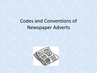 Codes and Conventions of
  Newspaper Adverts
 
