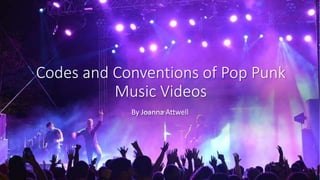 Codes and Conventions of Pop Punk
Music Videos
By Joanna Attwell
 