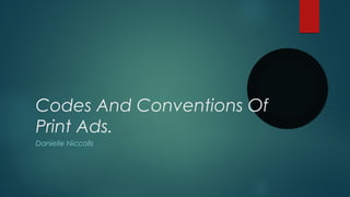 Codes And Conventions Of
Print Ads.
Danielle Niccolls
 