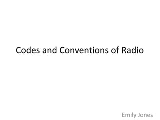 Codes and Conventions of Radio

Emily Jones

 