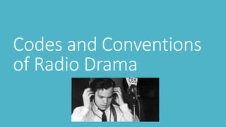 Codes and Conventions 
of Radio Drama 
 