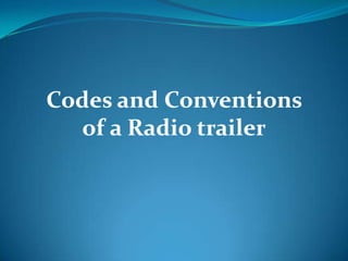 Codes and Conventions
  of a Radio trailer
 