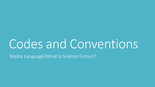 Codes and Conventions
Media Language/What is Science Fiction?
 