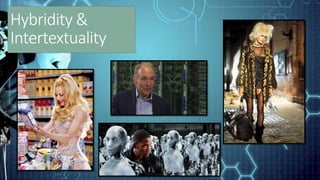 Hybridity &
Intertextuality
 