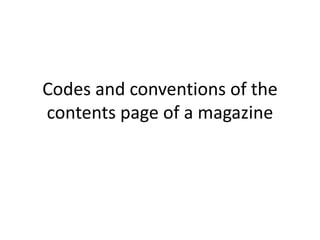 Codes and conventions of the
contents page of a magazine
 