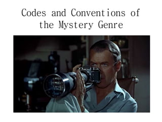 Codes and Conventions of
the Mystery Genre
 