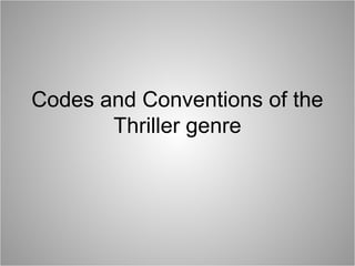 Codes and Conventions of the
Thriller genre
 