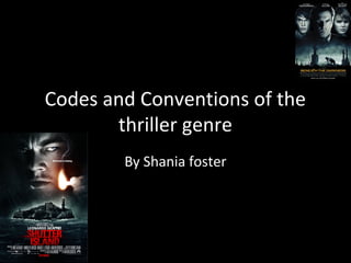 Codes and Conventions of the
thriller genre
By Shania foster
 