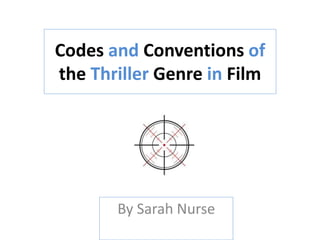 Codes and Conventions of
the Thriller Genre in Film
By Sarah Nurse
 