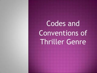 Codes and
Conventions of
Thriller Genre
 