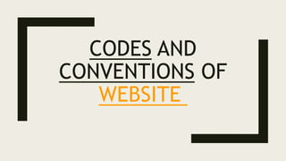 CODES AND
CONVENTIONS OF
WEBSITE
 