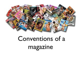 Codes and
Conventions of a
magazine
 