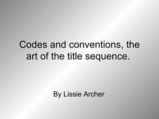 Codes and conventions, the art of the title sequence.  By Lissie Archer 