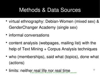 Methods & Data Sources
        virtual ethnography: Debian­Women (mixed sex) & 
    ●



        GenderChanger Academy (si...