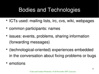 Bodies and Technologies
        ICTs used: mailing lists, irc, cvs, wiki, webpages
    ●




        common participants: ...