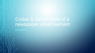 Codes & conventions of a
newspaper advertisement
Emilia Bowes
 