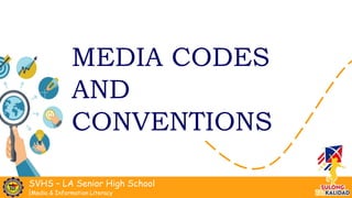 SVHS – LA Senior High School
|Media & Information Literacy
Good
morning
everyone!
MEDIA CODES
AND
CONVENTIONS
 