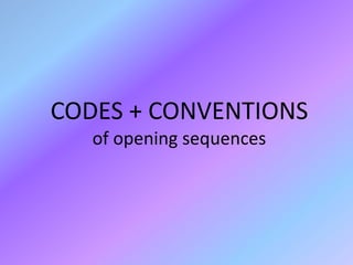 CODES + CONVENTIONS
   of opening sequences
 