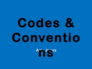 Codes &
Conventio
   ns
   Amy Jones
 